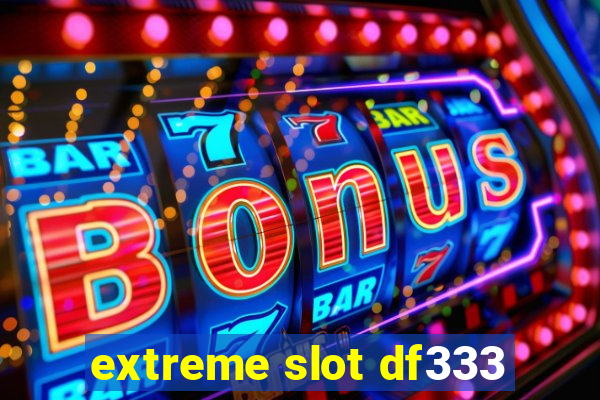 extreme slot df333